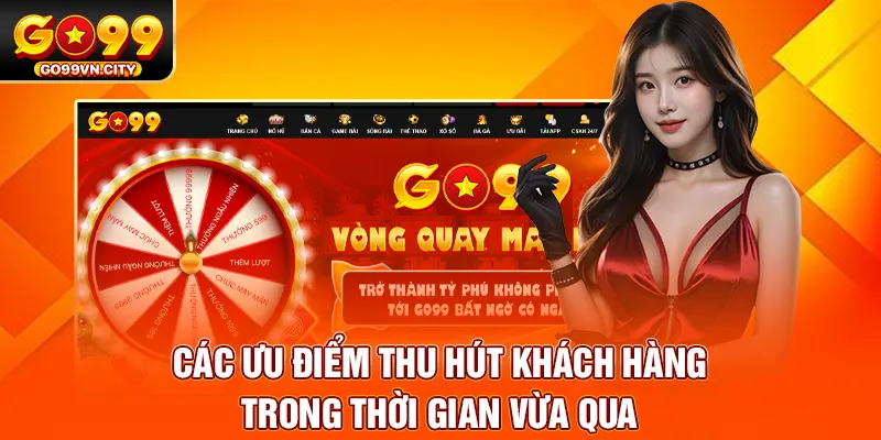 Các ưu điểm thu hút khách hàng trong thời gian vừa qua Các ưu điểm thu hút khách hàng trong thời gian vừa qua