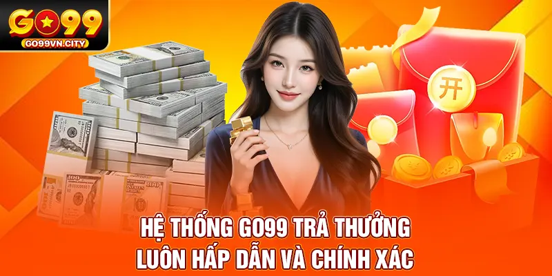 Hệ thống GO99 trả thưởng luôn hấp dẫn và chính xác Hệ thống GO99 trả thưởng luôn hấp dẫn và chính xác
