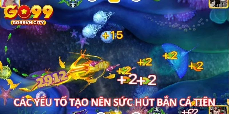 Các yếu tố tạo nên sức hút Bắn Cá Tiên Các yếu tố tạo nên sức hút Bắn Cá Tiên