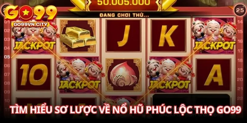 Tìm hiểu sơ lược về nổ hũ Phúc Lộc Thọ GO99 Tìm hiểu sơ lược về nổ hũ Phúc Lộc Thọ GO99